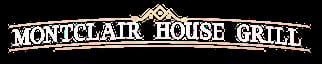 Montclair House Grill